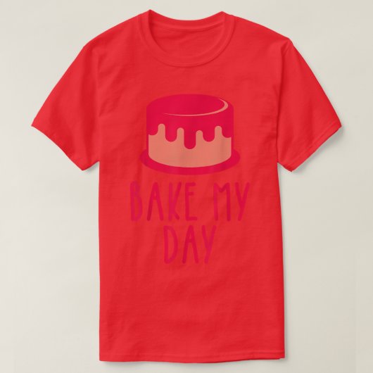 Cake Baking Gezegden Bake My Day Theme Cake 723 T-shirt (Design voorkant)