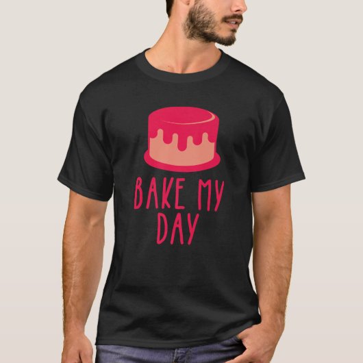 Cake Baking Gezegden Bake My Day Theme Cake T-shirt (Voorkant)