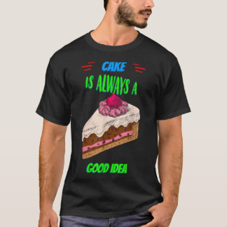 Cake is een goed idee om Gezegde Sarcastisch te ba T-shirt