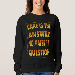 Cake Is Het Antwoord Geen Mater De Vraag Voor Bakk Trui