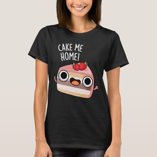 Cake Me Home Funny Food Pun Dark BG T-shirt (Voorkant)