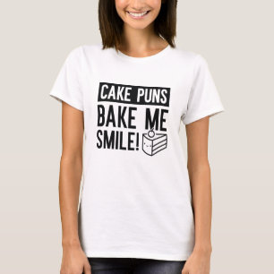 Cake Puns Bake me Smile T-shirt