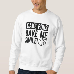Cake Puns Bake me Smile Trui