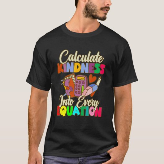 Calculate Kindness Into Every Equation Mathematici T-shirt (Voorkant)