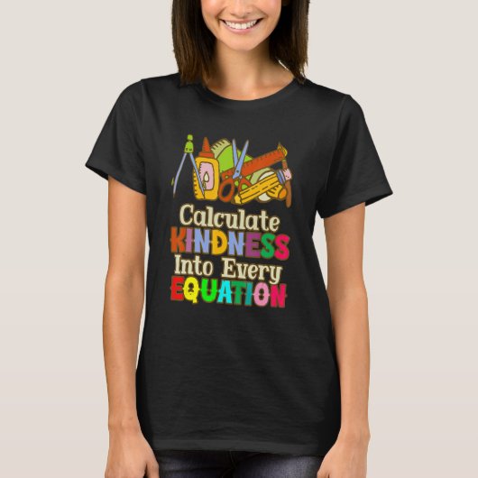 Calculate Kindness Into Every Equation Mathematici T-shirt (Voorkant)