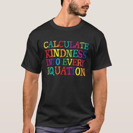 Calculate Kindness Into Every Equation T-shirt (Voorkant)