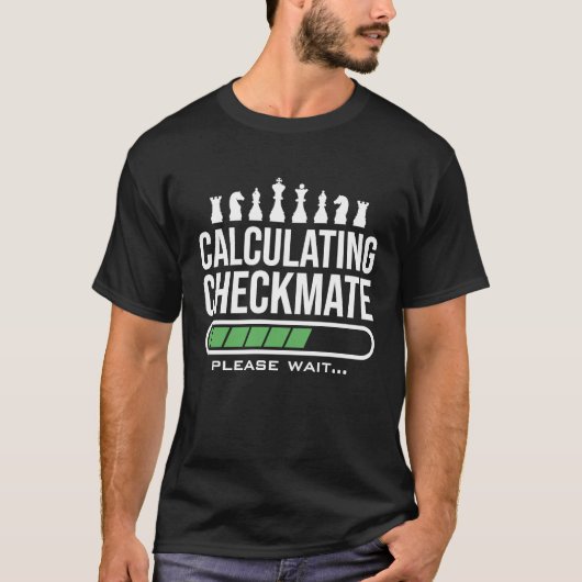Calculating Checkmate Please Wait  Funny Chess Pla T-shirt (Voorkant)