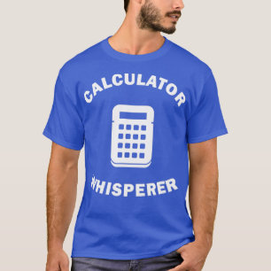 Calculator Whisperer Fun Cadeauidee voor controlle T-shirt