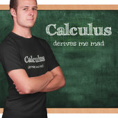 Calculus Derives Me Mad Wiskunde Humor T-shirt