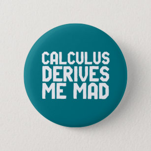 Calculus leidt me Mad Funny Wiskunde Geek Puns Ronde Button 5,7 Cm