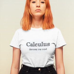 Calculus maakt me gekke wiskunde citaat t-shirt