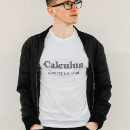 Calculus maakt me gekke wiskunde humor t-shirt