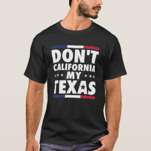 California My Texas Flag  Texan T-shirt