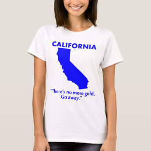 Californië - Er is geen goud meer. Ga weg. T-shirt