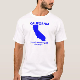 Californië - Er is geen goud meer. Ga weg. T-shirt