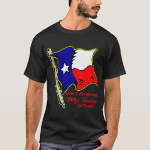 Californië Mijn Texas niet, Y'all # T-shirt