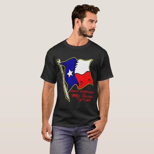 Californië Mijn Texas niet, Y'all # T-shirt (Voorkant volledig)