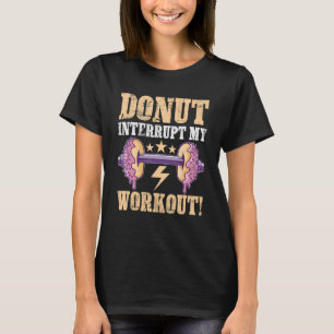 Calisthenics Donut Onderbreekt Mijn Workout T-shirt