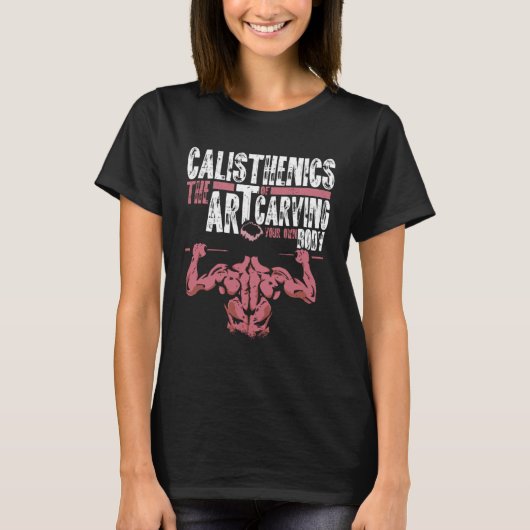 Calisthenics van het uithouwen van je eigen lichaa t-shirt (Voorkant)
