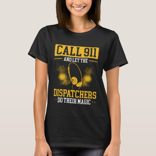 Call 911 And Let The Dispatchers Do Their Magic Di T-shirt (Voorkant)