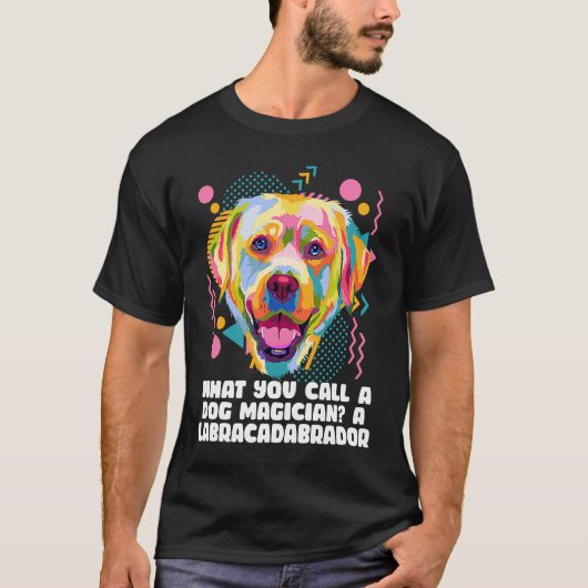 Call a Dog Magician Labracadabrador  Labrador Retr T-shirt (Voorkant)