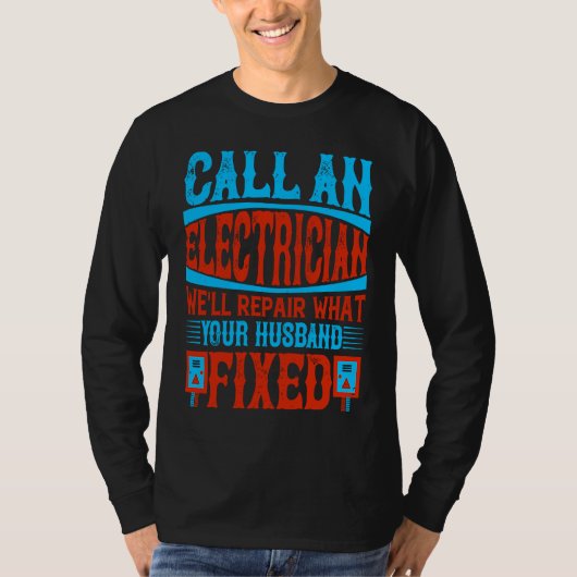 Call An Electrician We'll Repair What Your Husband T-shirt (Voorkant)