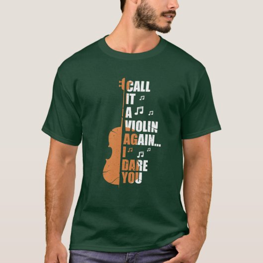 Call It A Violin Again I Dare You funny T-shirt (Voorkant)