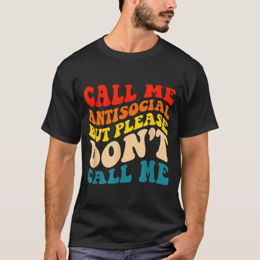 Call Me Antisocial But Please Don't Call Me  T-shirt (Voorkant)