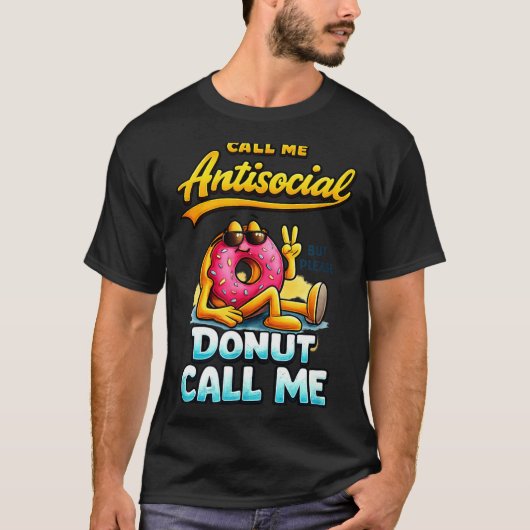 Call Me Antisocial Donut Pun Funny Introvert Quote T-shirt (Voorkant)