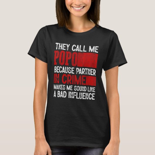 Call Me Popo Partner Crime Bad Influence For Fathe T-shirt (Voorkant)