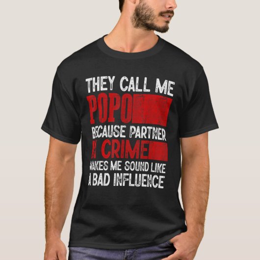 Call Me Popo Partner Crime Bad Influence For Fathe T-shirt (Voorkant)