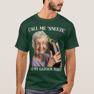 Call Me Sneeze Cuz My Gazoonight funny T-shirt
