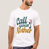 Call Your Mother T-shirt (Voorkant)