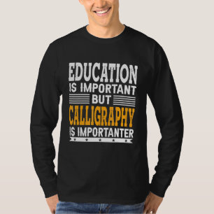 Calligrafie is belangrijk - kalligrafie t-shirt