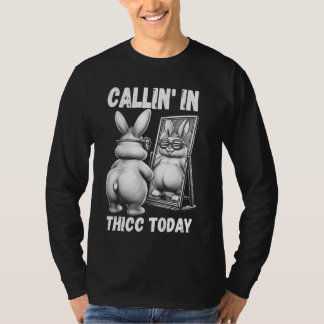 Callin' in Thic Today Bunny Sarcastic Funny Embar T-shirt