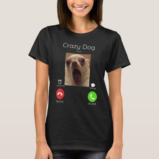 Calling Meme Crazy Dog Staring Camera aan de voork T-shirt (Voorkant)