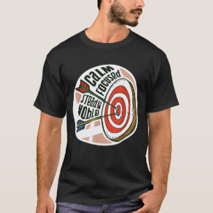 CALM FOCUSED STEADY NOBLE Archery Meme Archer Ar T-shirt