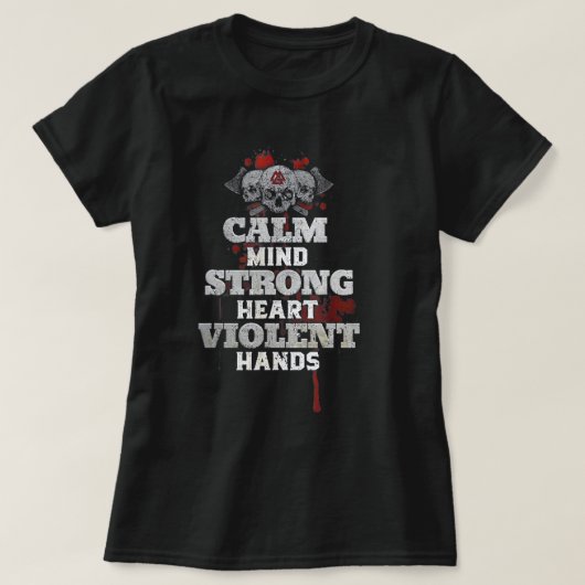 Calm Mind Strong Heart Violent Hands T-shirt (Design voorkant)