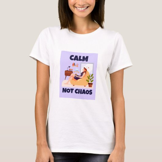 Calm, Not Chaos Peaceful home T-shirt (Voorkant)
