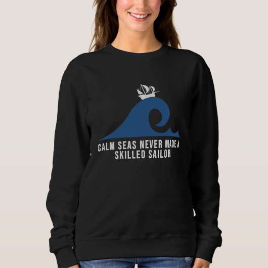 Calm seas never made a skilled sailor Motivational Trui (Voorkant)