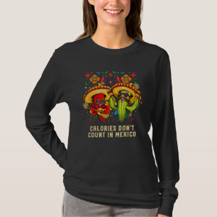 Calorieën tellen niet in Mexico Mexicaanse humor C T-shirt