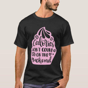 Calorieën tellen niet mee in de weekendcalorie tel t-shirt