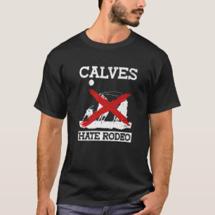 Calves Hate Rodeo Anti Rodeo Protest Animal right T-shirt