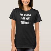 Calvin, ik doe Calvin-dingen T-shirt (Voorkant)