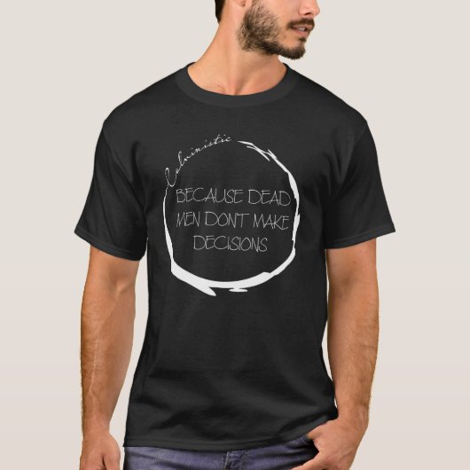 Calvinistisch omdat dode Mannen geen beslissingen  T-shirt (Voorkant)