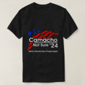 camacho-not-sure-for-president T-Shirt (Design voorkant)
