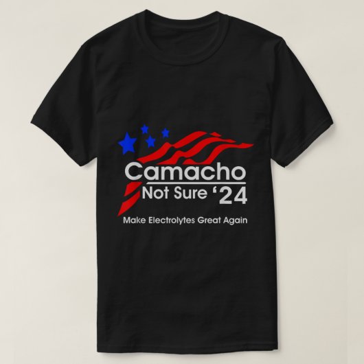 camacho-not-sure-for-president T-Shirt (Design voorkant)