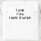  Came, I Saw, I Made It Weird – Sticker (Tas)