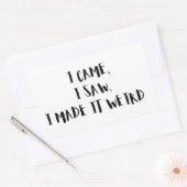  Came, I Saw, I Made It Weird – Sticker (Envelop)