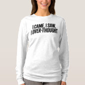 Came I Saw I Over-Thought — Funny Minimalist T-shirt (Voorkant)